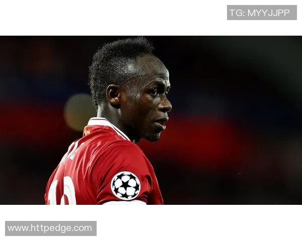 马内的足球之路：从非洲小镇到欧洲顶级联赛的传奇旅程