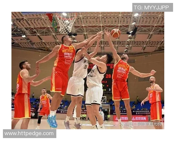 中国男篮对阵黑山精彩比赛录像回放全程分析与精彩瞬间回顾