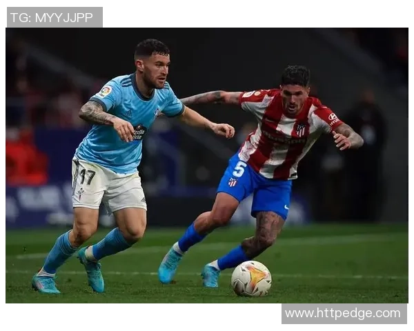 西班牙人对阵塞尔塔比赛评分分析及精彩瞬间回顾