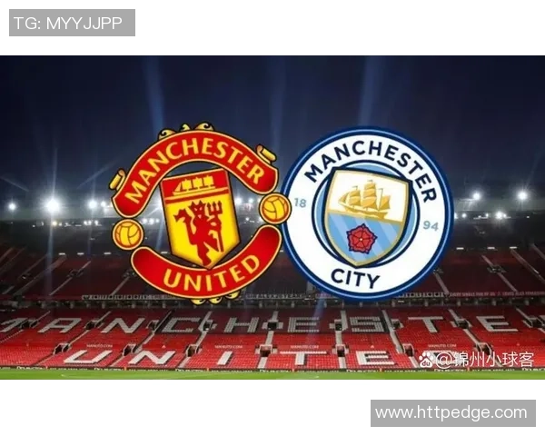 曼联对曼城精彩重播视频回顾赛场激情瞬间与战术分析